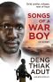 [Songs of a War Boy 01] • Songs of a War Boy: The Bestselling Biography of Deng Adut - a Child Soldier, Refugee and Man of Hope